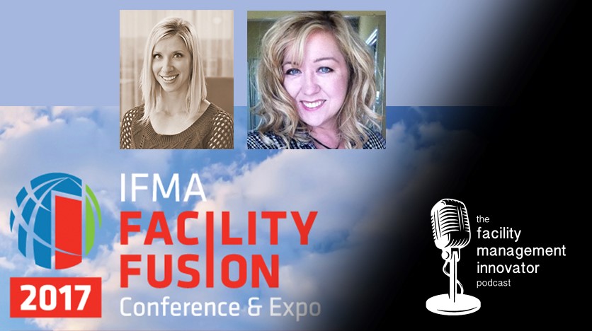 Ep. 29: IFMA's Facility Fusion 2017 Preview | Kim Coffey and Ann Loayza of IFMA